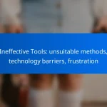Ineffective Tools: unsuitable methods, technology barriers, frustration