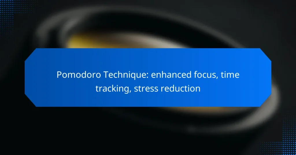 Pomodoro Technique: enhanced focus, time tracking, stress reduction