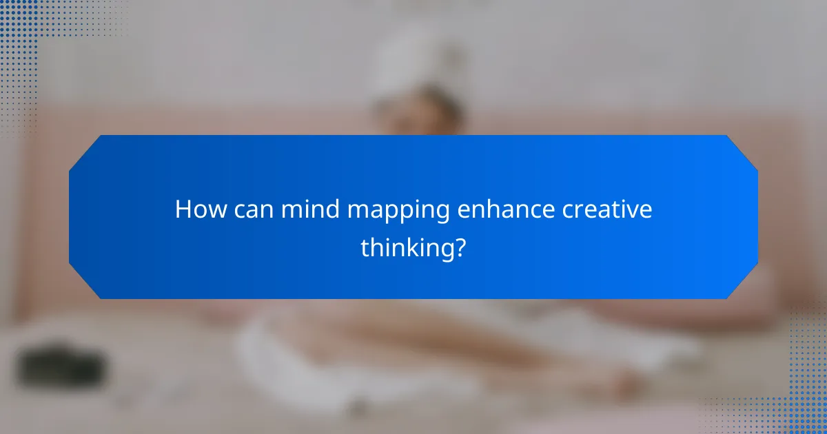 How can mind mapping enhance creative thinking?