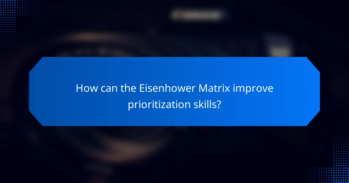 How can the Eisenhower Matrix improve prioritization skills?
