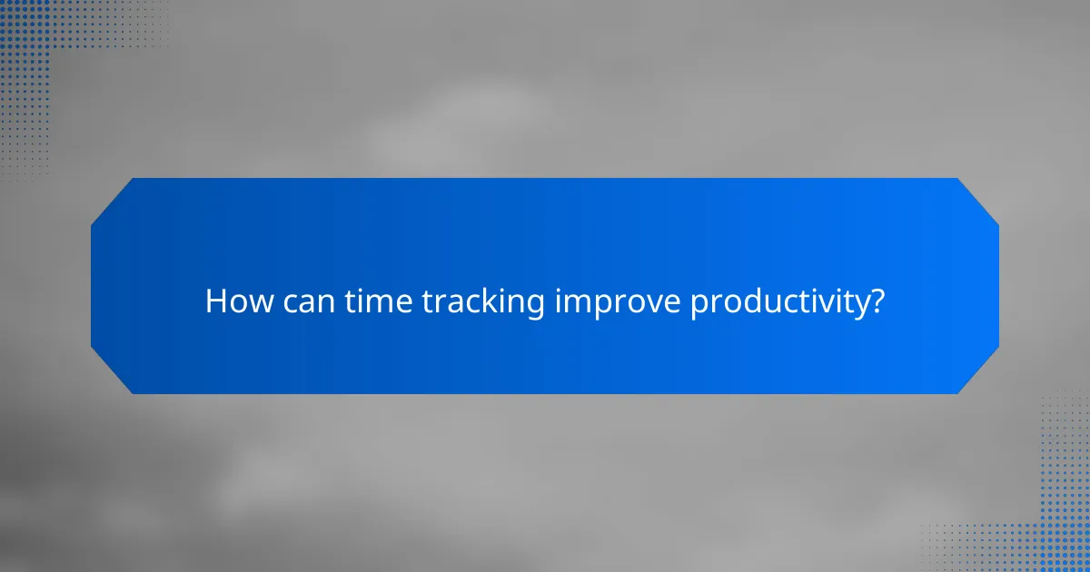 How can time tracking improve productivity?