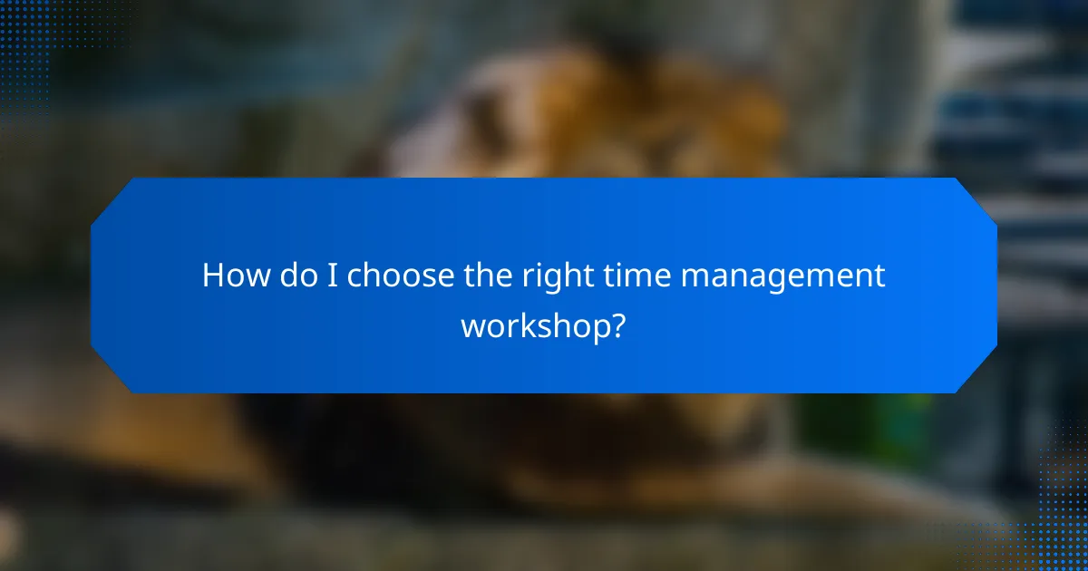 How do I choose the right time management workshop?