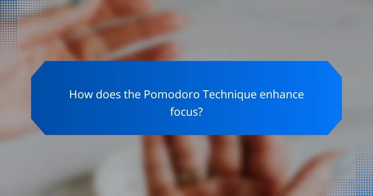 How does the Pomodoro Technique enhance focus?