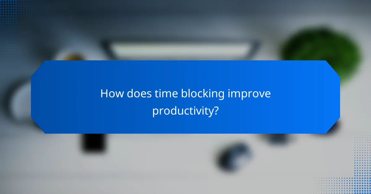 How does time blocking improve productivity?