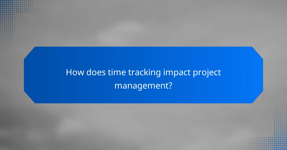 How does time tracking impact project management?