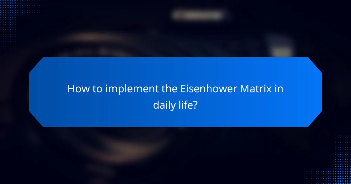 How to implement the Eisenhower Matrix in daily life?