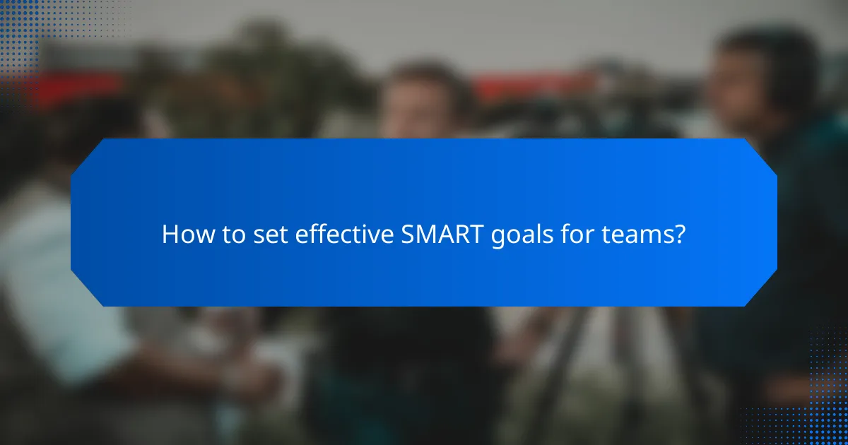 How to set effective SMART goals for teams?