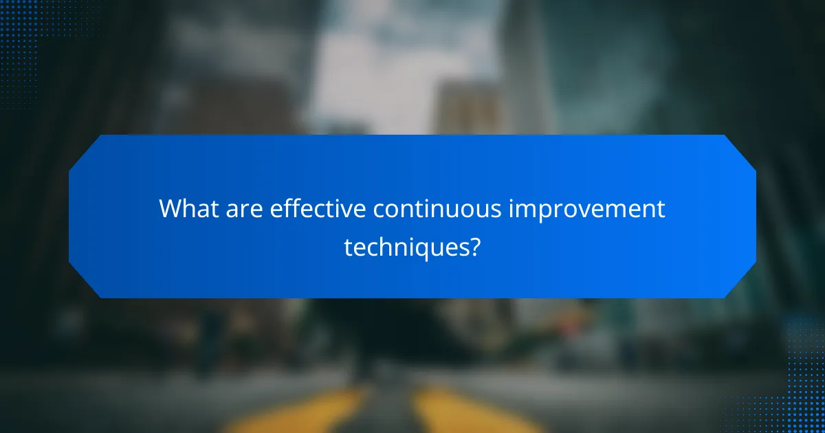 What are effective continuous improvement techniques?