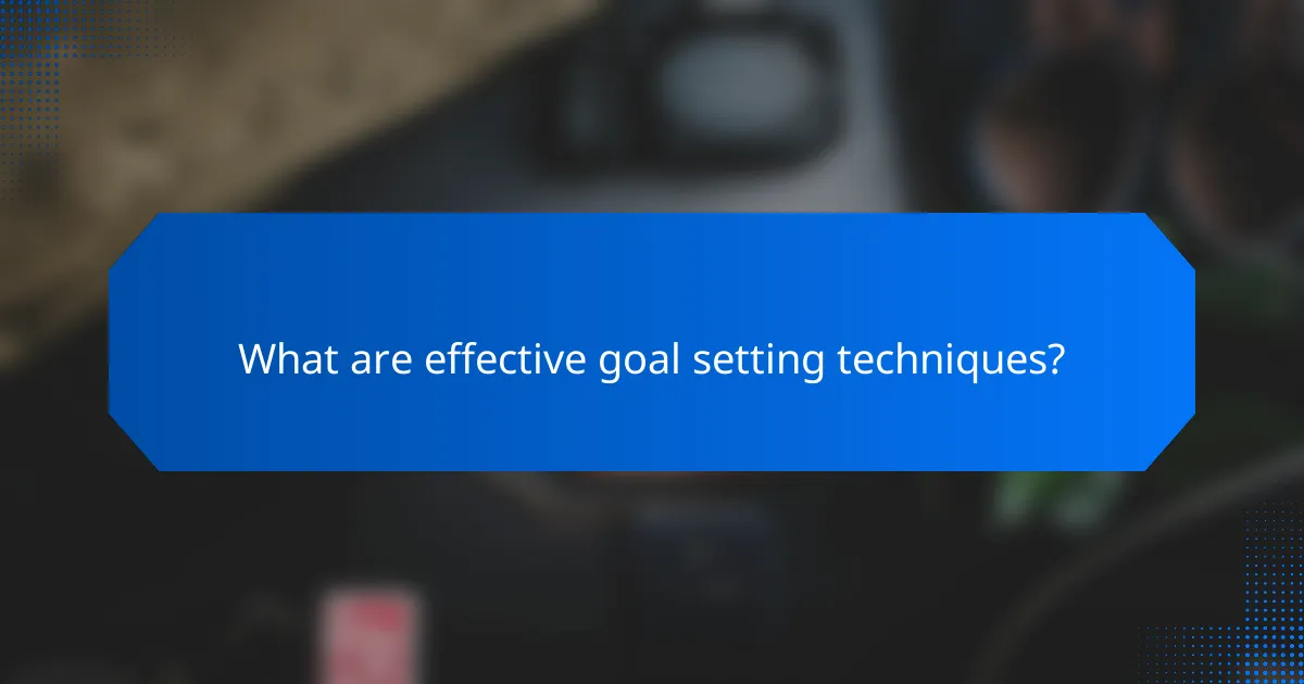 What are effective goal setting techniques?
