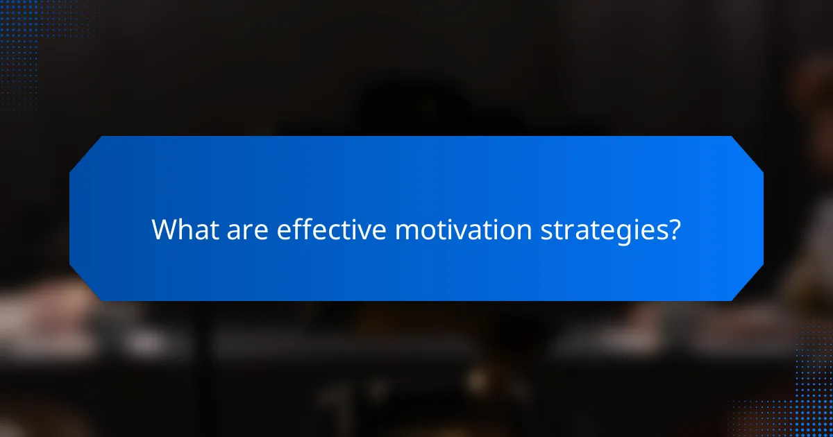 What are effective motivation strategies?