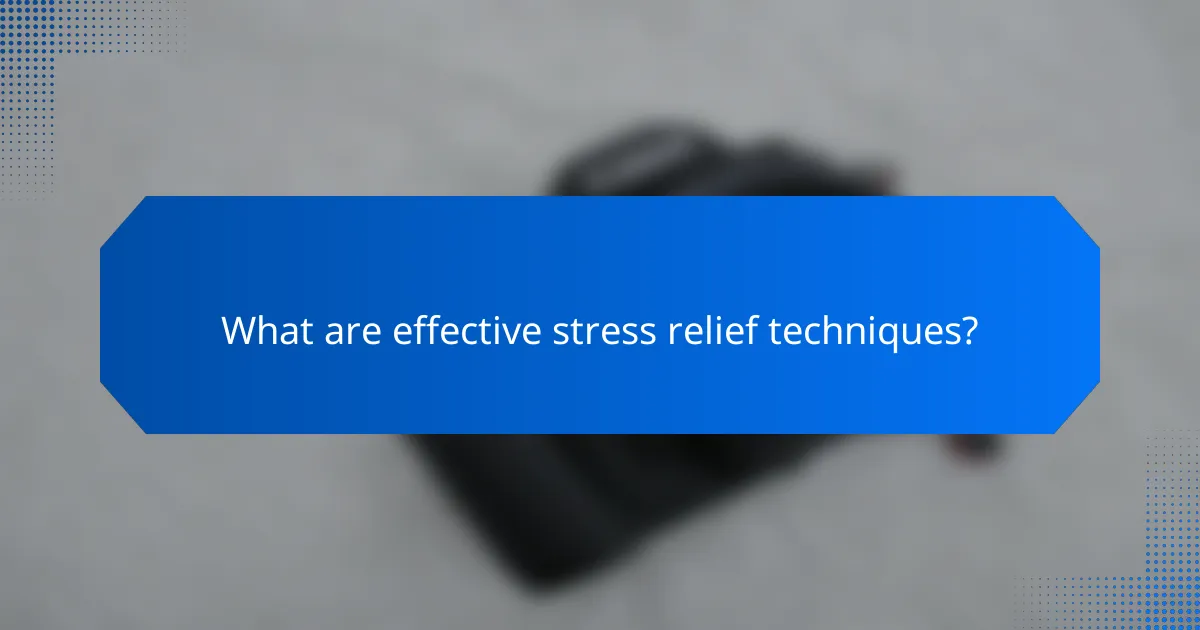 What are effective stress relief techniques?