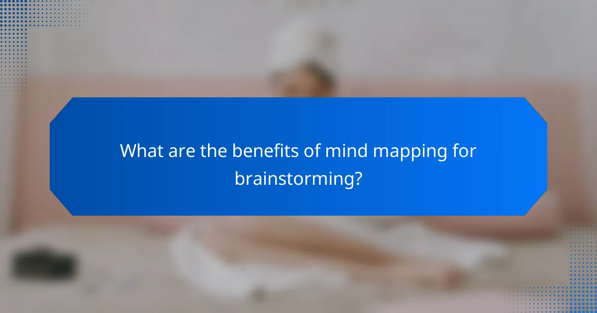 What are the benefits of mind mapping for brainstorming?