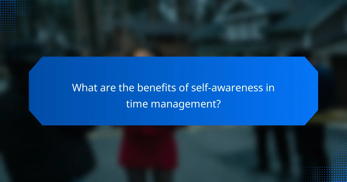 What are the benefits of self-awareness in time management?