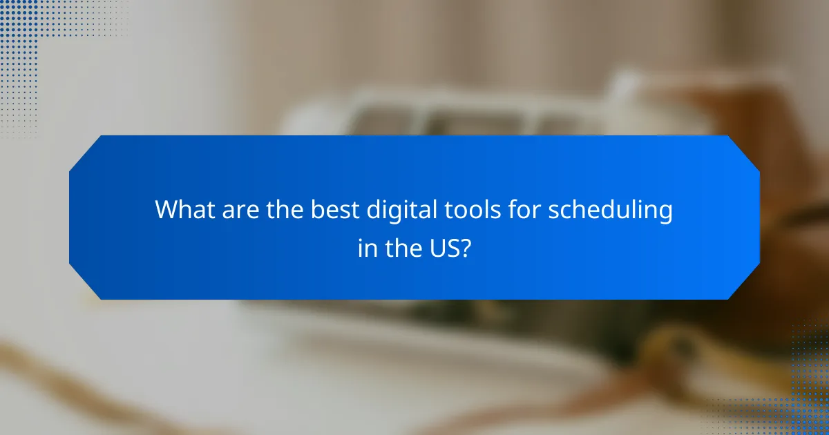 What are the best digital tools for scheduling in the US?