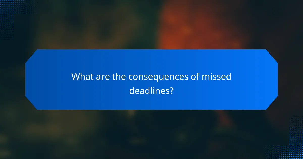 What are the consequences of missed deadlines?