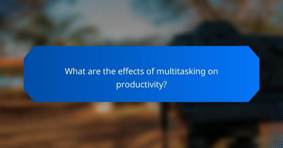 What are the effects of multitasking on productivity?