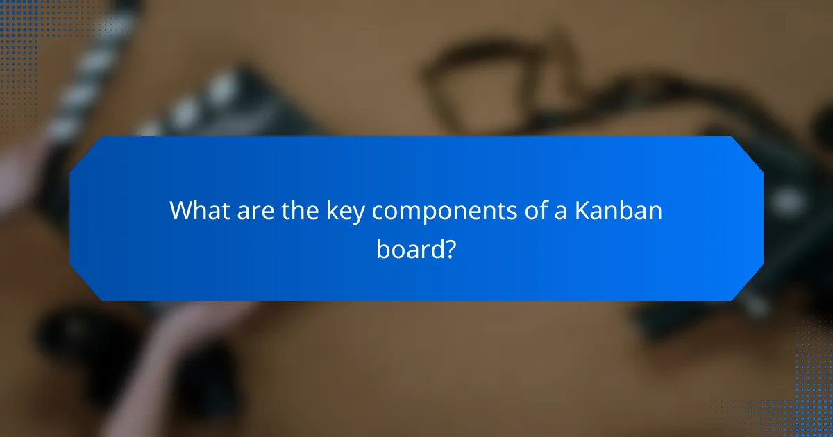 What are the key components of a Kanban board?