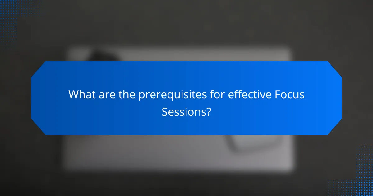 What are the prerequisites for effective Focus Sessions?