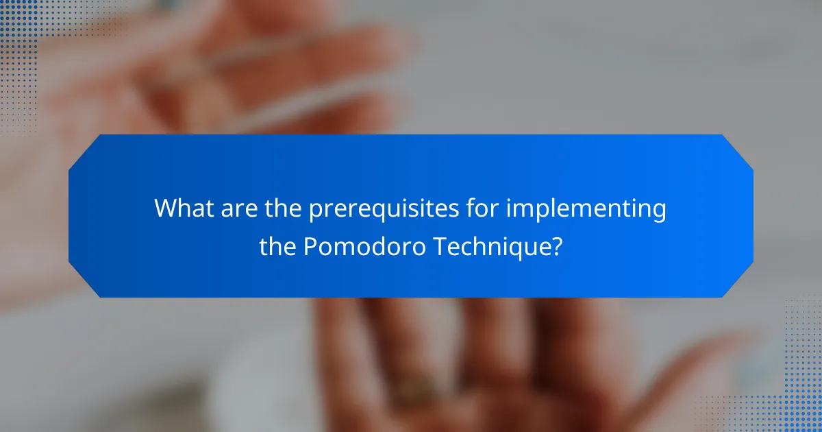 What are the prerequisites for implementing the Pomodoro Technique?