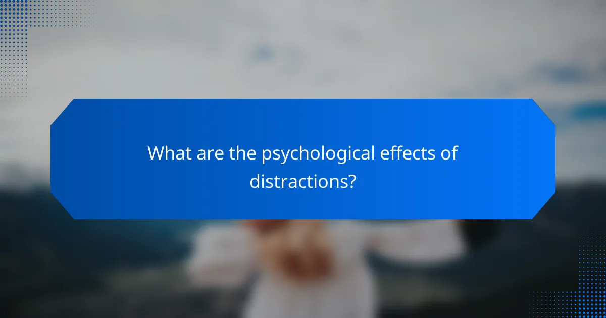 What are the psychological effects of distractions?