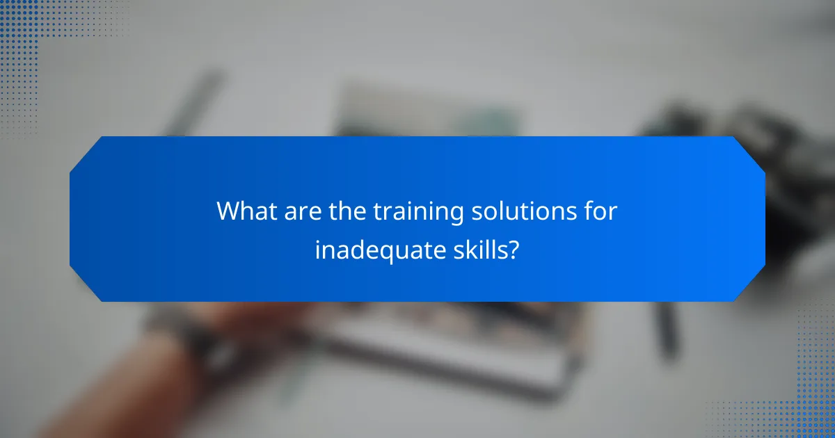 What are the training solutions for inadequate skills?