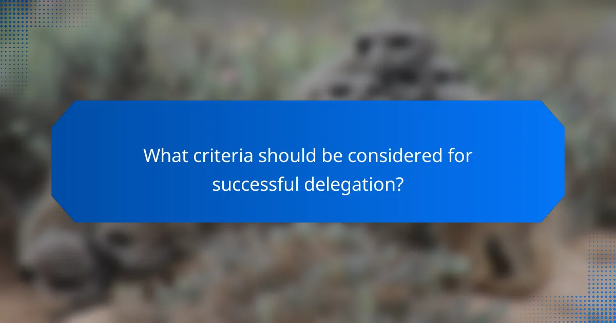 What criteria should be considered for successful delegation?
