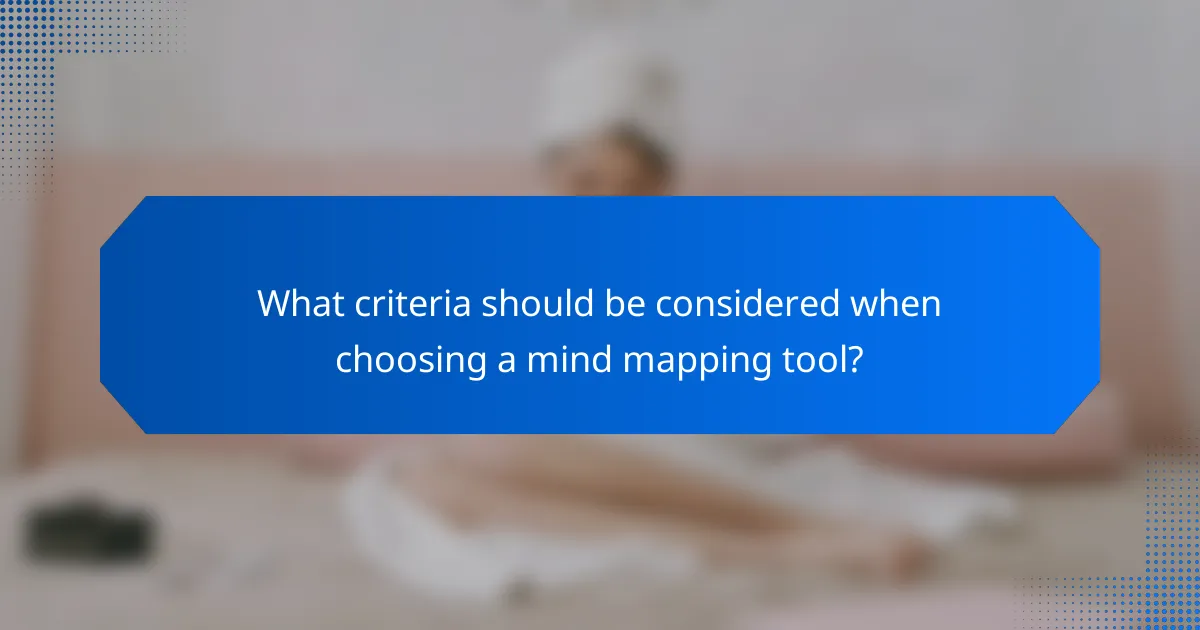 What criteria should be considered when choosing a mind mapping tool?