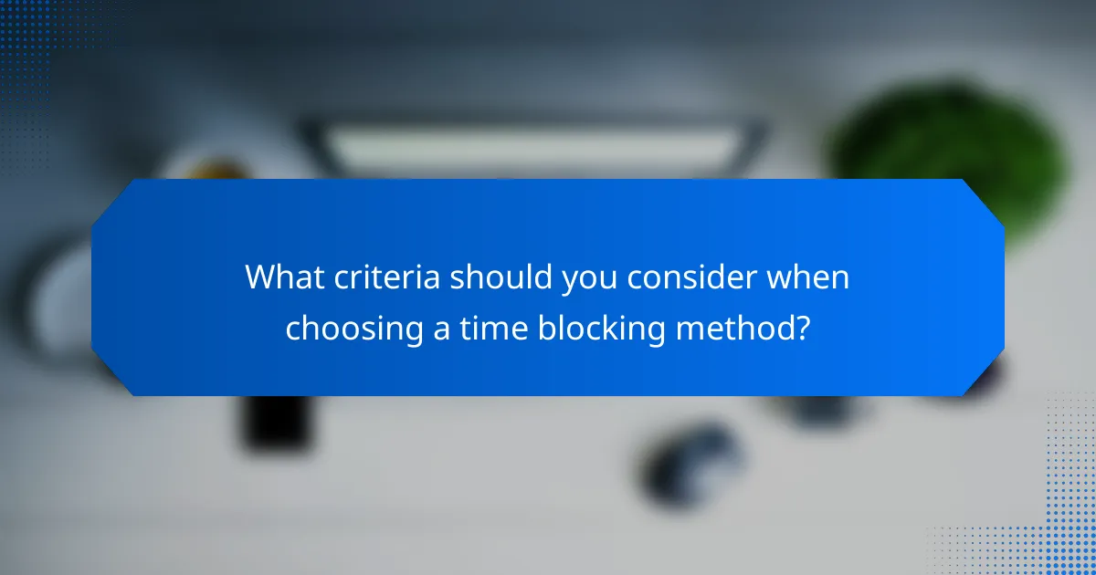 What criteria should you consider when choosing a time blocking method?