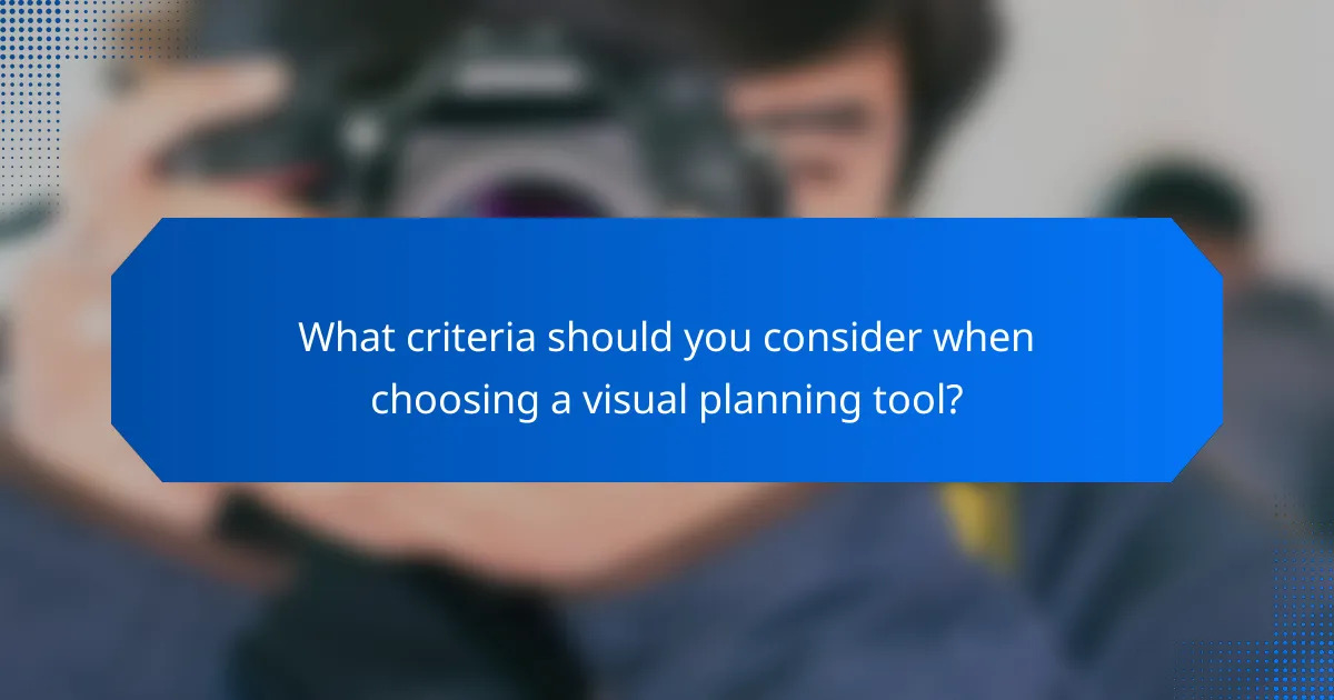 What criteria should you consider when choosing a visual planning tool?