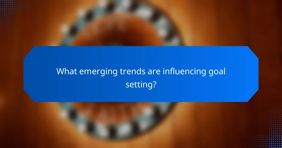 What emerging trends are influencing goal setting?