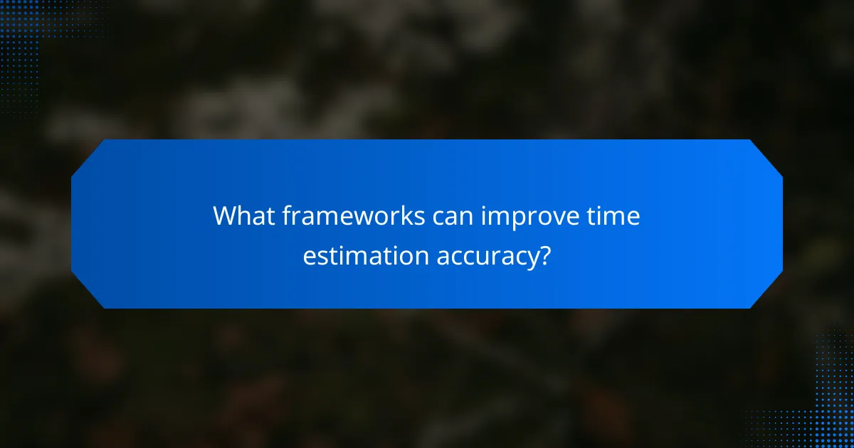 What frameworks can improve time estimation accuracy?