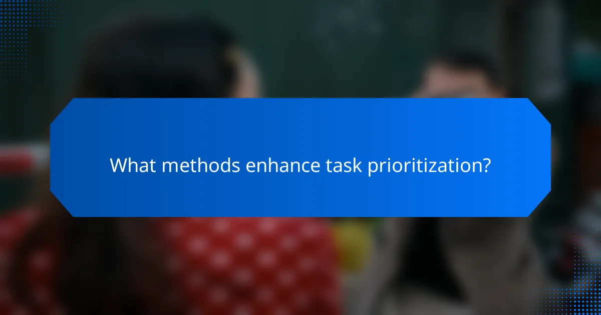 What methods enhance task prioritization?