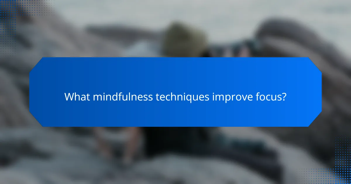 What mindfulness techniques improve focus?