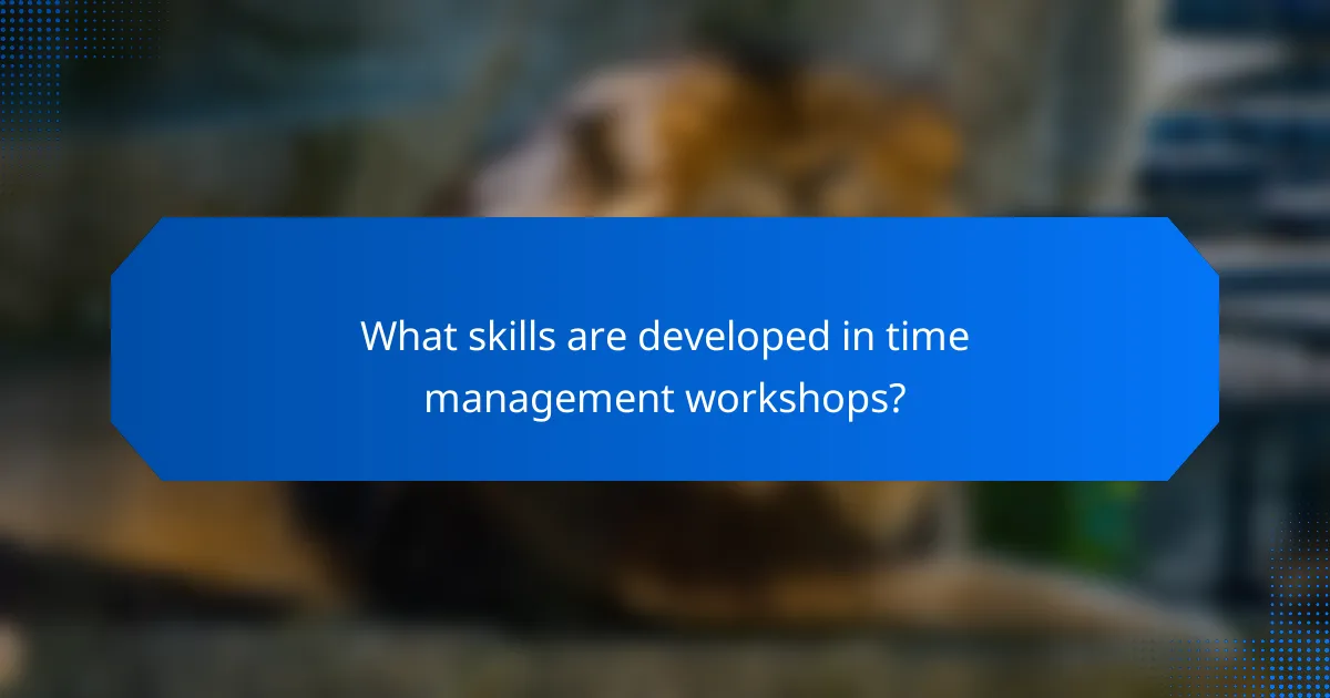 What skills are developed in time management workshops?