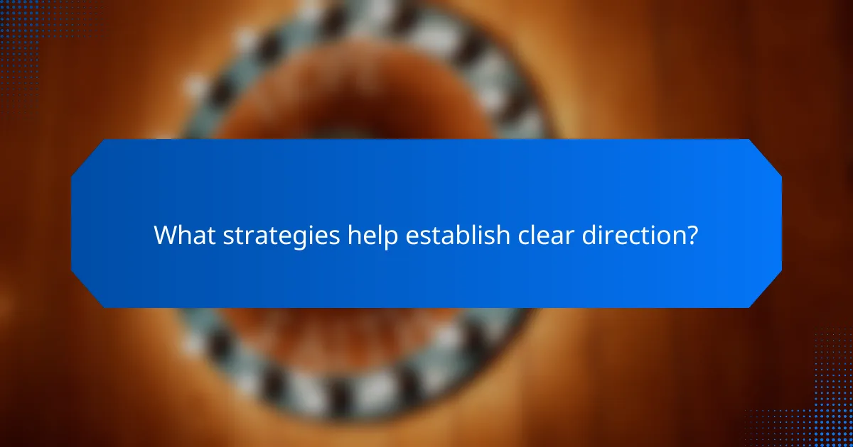 What strategies help establish clear direction?