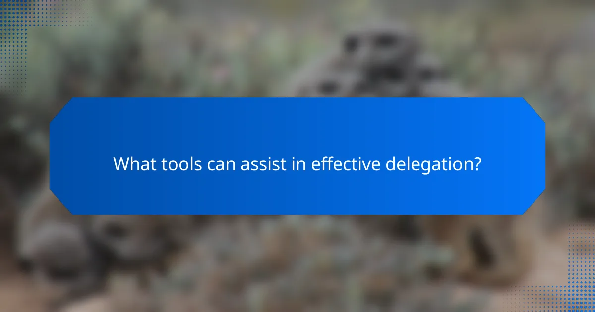 What tools can assist in effective delegation?