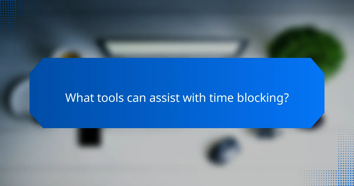 What tools can assist with time blocking?
