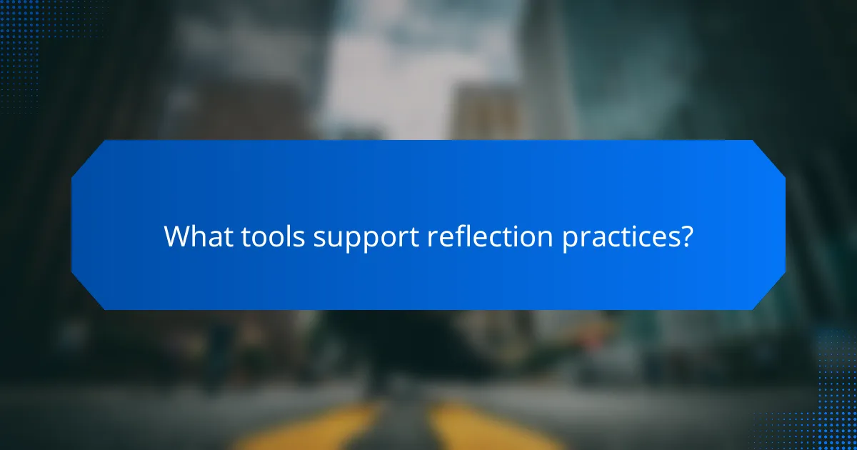What tools support reflection practices?